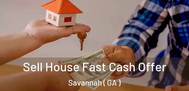 Sell House Fast Cash Offer Savannah ( GA )