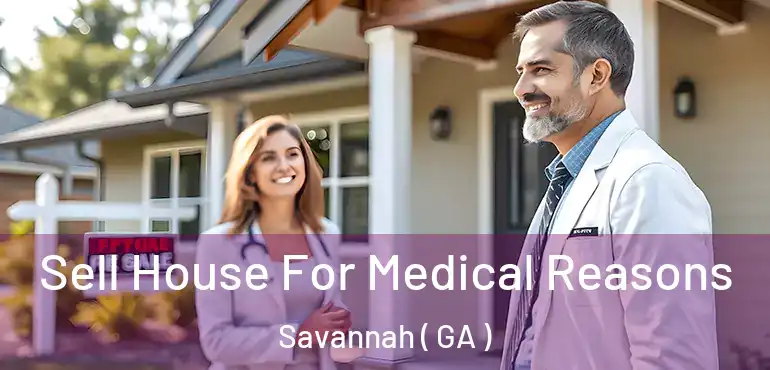  Sell House For Medical Reasons Savannah ( GA )