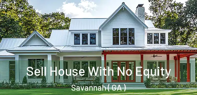  Sell House With No Equity Savannah ( GA )